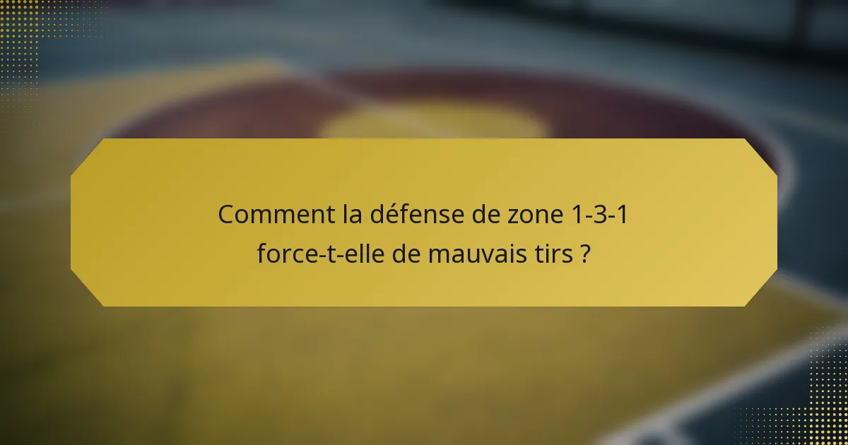 Comment la défense de zone 1-3-1 force-t-elle de mauvais tirs ?