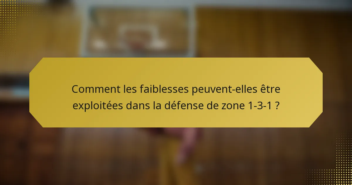 Comment les faiblesses peuvent-elles être exploitées dans la défense de zone 1-3-1 ?
