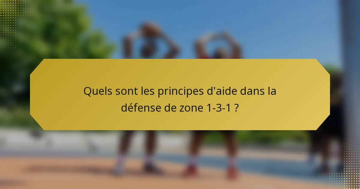 Quels sont les principes d'aide dans la défense de zone 1-3-1 ?